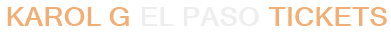 Karol G El Paso Tickets
